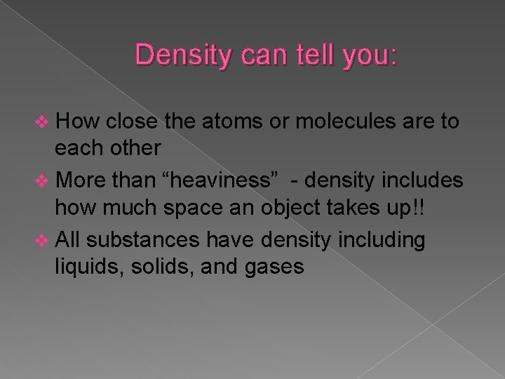 Density can tell you: v How close the atoms or molecules are to each Density can tell you: v How close the atoms or molecules are to each