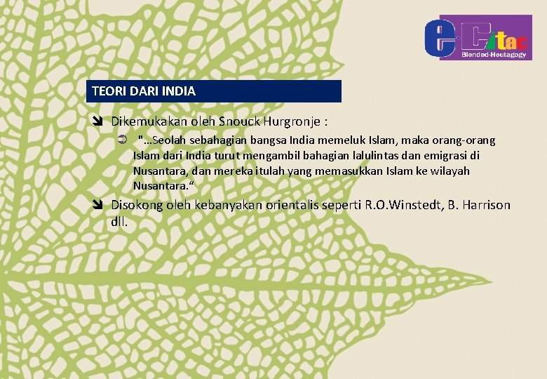 TEORI DARI INDIA î Dikemukakan oleh Snouck Hurgronje : Ü "…Seolah sebahagian bangsa India
