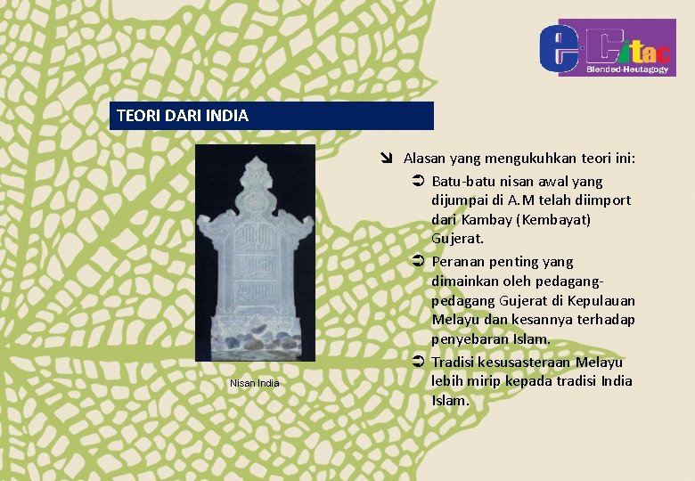 TEORI DARI INDIA Nisan India î Alasan yang mengukuhkan teori ini: Ü Batu-batu nisan