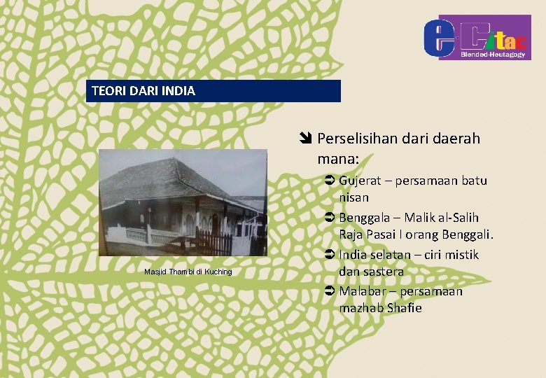 TEORI DARI INDIA î Perselisihan dari daerah mana: Masjid Thambi di Kuching Ü Gujerat