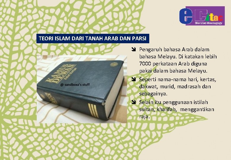 TEORI ISLAM DARI TANAH ARAB DAN PARSI î Pengaruh bahasa Arab dalam bahasa Melayu.