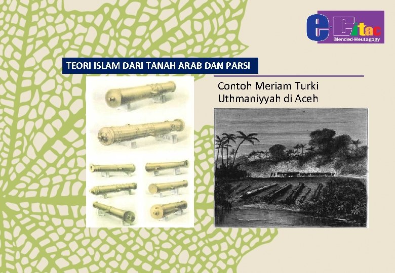 TEORI ISLAM DARI TANAH ARAB DAN PARSI Contoh Meriam Turki Uthmaniyyah di Aceh 
