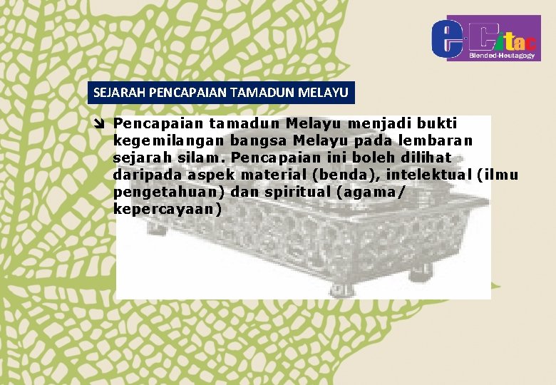 SEJARAH PENCAPAIAN TAMADUN MELAYU î Pencapaian tamadun Melayu menjadi bukti kegemilangan bangsa Melayu pada