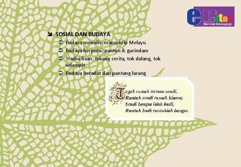 î SOSIAL DAN BUDAYA Ü Budaya menulis: manuskrip Melayu Ü Budaya berpuisi: pantun &