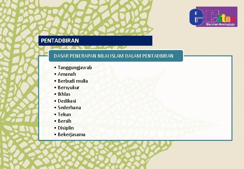 PENTADBIRAN DASAR PENERAPAN NILAI ISLAM DALAM PENTADBIRAN • Tanggungjawab • Amanah • Berbudi mulia