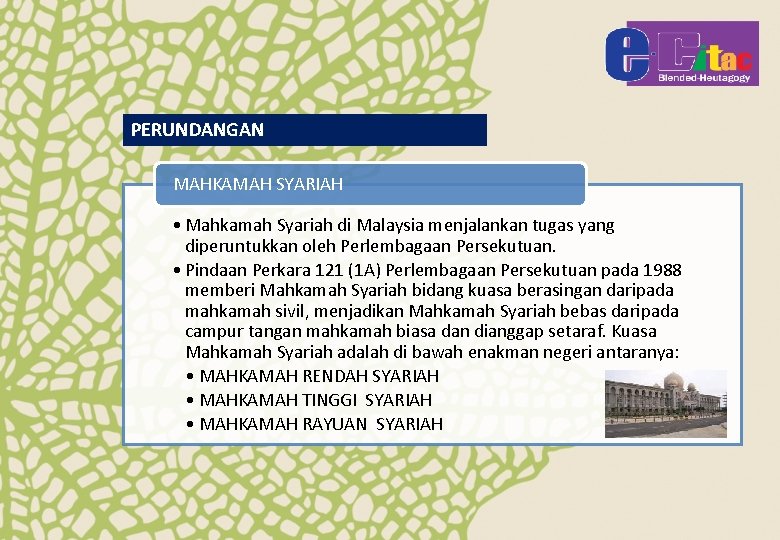 PERUNDANGAN MAHKAMAH SYARIAH • Mahkamah Syariah di Malaysia menjalankan tugas yang diperuntukkan oleh Perlembagaan