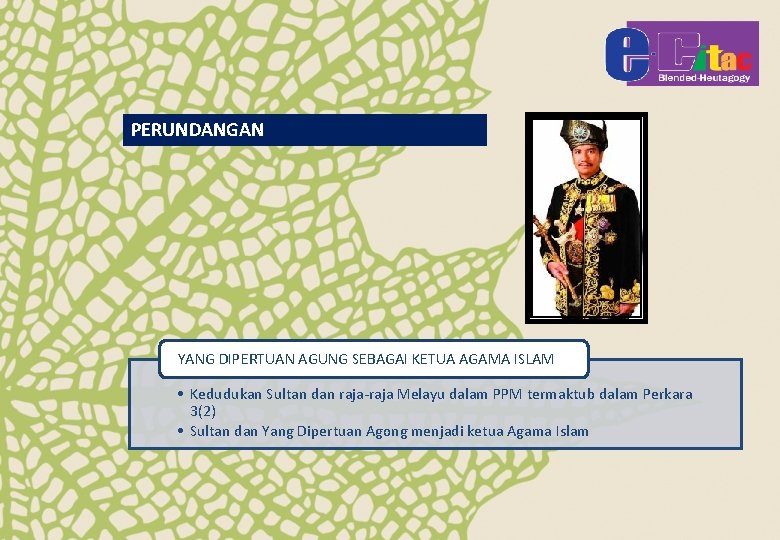 PERUNDANGAN YANG DIPERTUAN AGUNG SEBAGAI KETUA AGAMA ISLAM • Kedudukan Sultan dan raja-raja Melayu