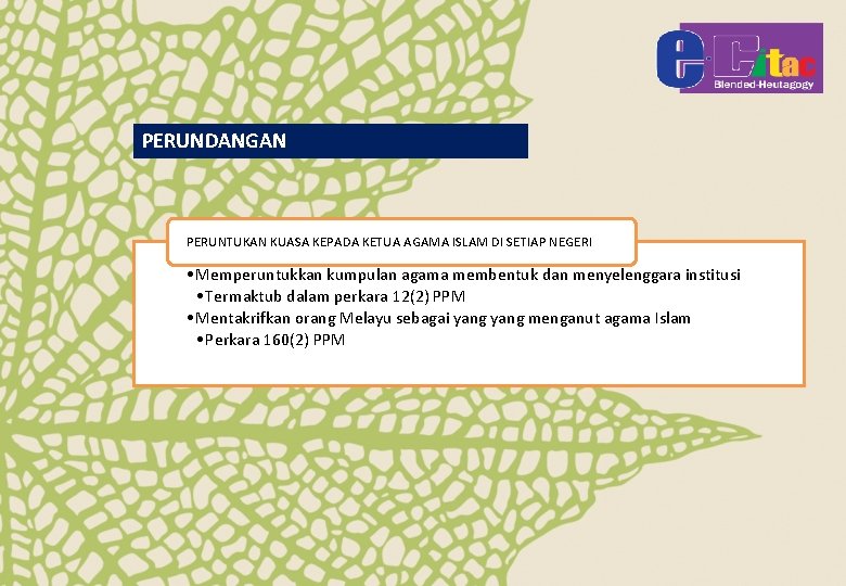 PERUNDANGAN PERUNTUKAN KUASA KEPADA KETUA AGAMA ISLAM DI SETIAP NEGERI • Memperuntukkan kumpulan agama