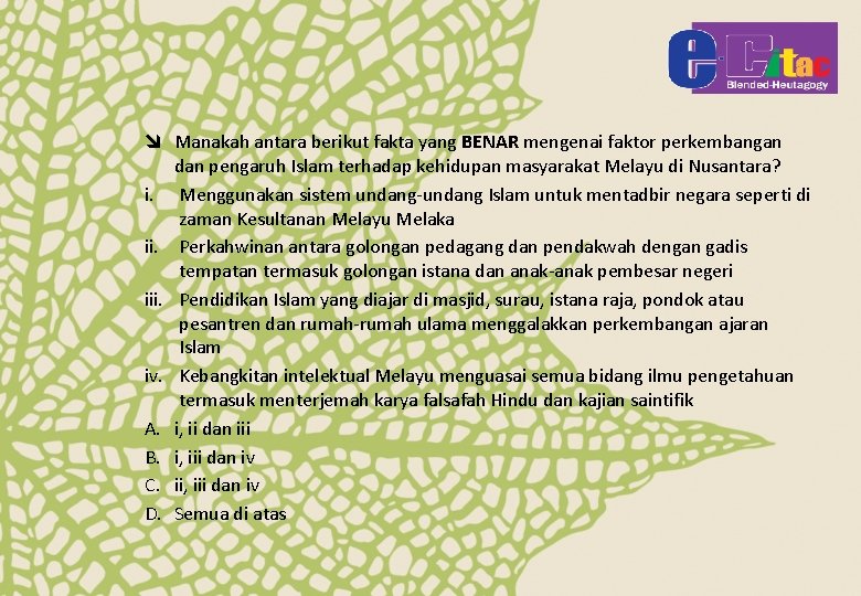 î Manakah antara berikut fakta yang BENAR mengenai faktor perkembangan dan pengaruh Islam terhadap