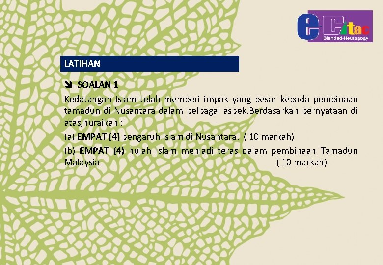 LATIHAN î SOALAN 1 Kedatangan Islam telah memberi impak yang besar kepada pembinaan tamadun