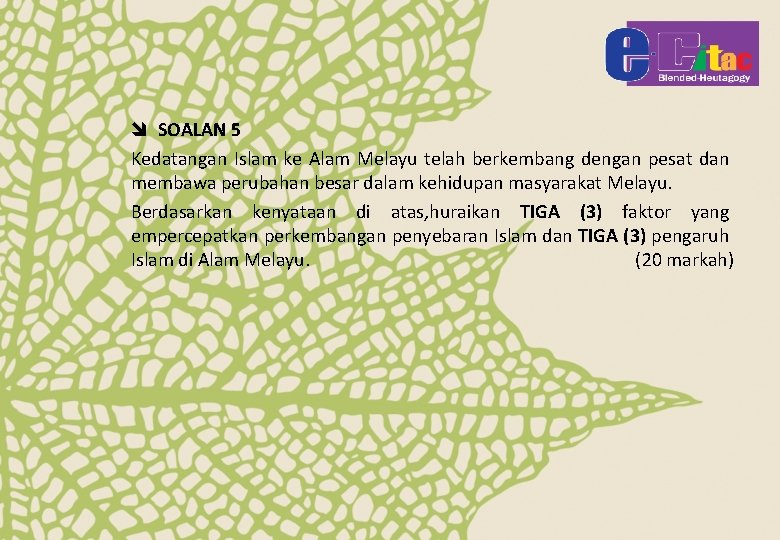 î SOALAN 5 Kedatangan Islam ke Alam Melayu telah berkembang dengan pesat dan membawa