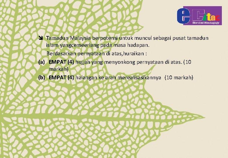 î Tamadun Malaysia berpotensi untuk muncul sebagai pusat tamadun islam yangcemeerlang pada masa hadapan.