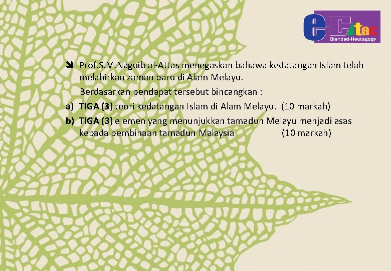 î Prof. S. M. Naguib al-Attas menegaskan bahawa kedatangan Islam telah melahirkan zaman baru