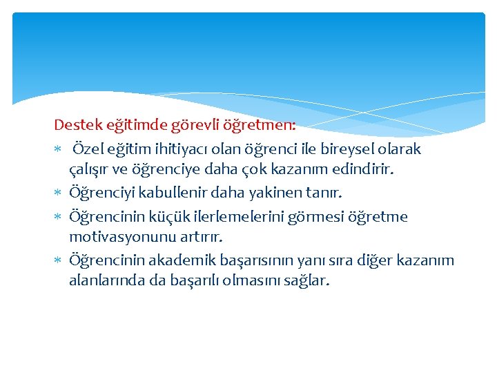 Destek eğitimde görevli öğretmen: Özel eğitim ihitiyacı olan öğrenci ile bireysel olarak çalışır ve