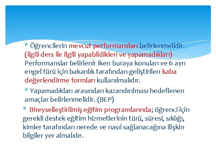 * Öğrencilerin mevcut performansları belirlenmelidir. (ilgili ders ile ilgili yapabildikleri ve yapamadıkları) Performanslar belirlenir