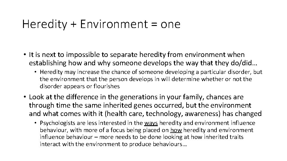 Heredity + Environment = one • It is next to impossible to separate heredity