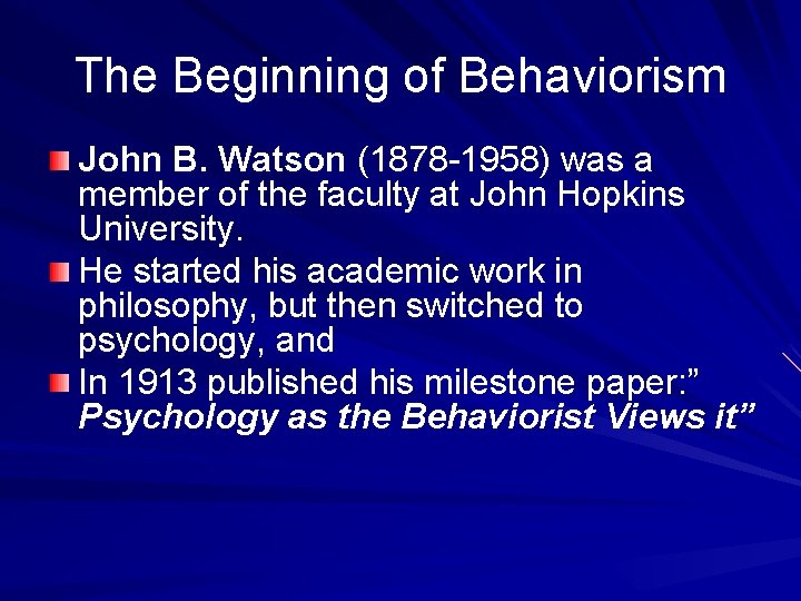The Beginning of Behaviorism John B. Watson (1878 -1958) was a member of the