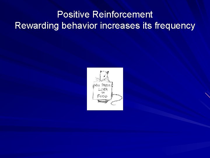 Positive Reinforcement Rewarding behavior increases its frequency 
