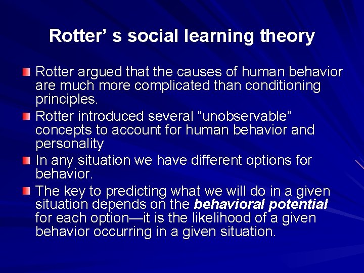 Rotter’ s social learning theory Rotter argued that the causes of human behavior are