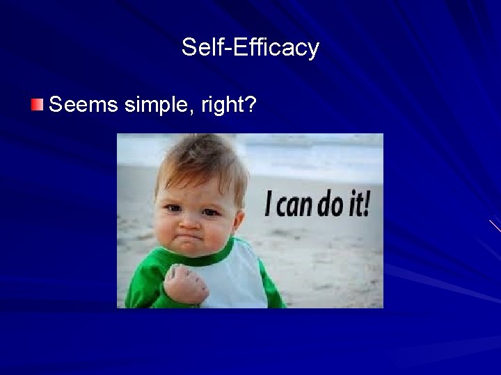 Self-Efficacy Seems simple, right? 