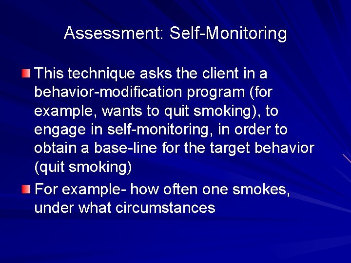 Assessment: Self-Monitoring This technique asks the client in a behavior-modification program (for example, wants