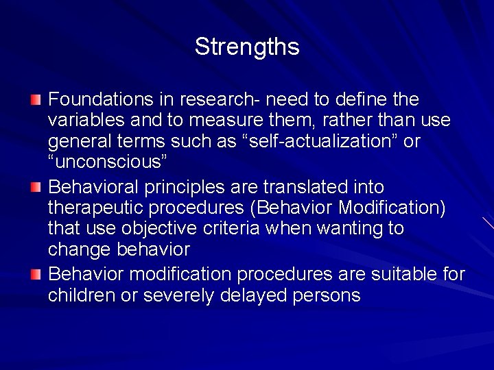 Strengths Foundations in research- need to define the variables and to measure them, rather