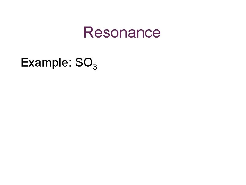 Resonance Example: SO 3 