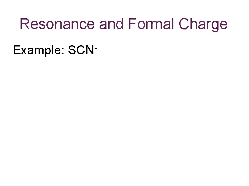 Resonance and Formal Charge Example: SCN- 