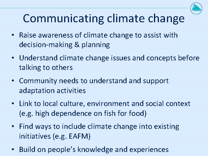 Communicating climate change • Raise awareness of climate change to assist with decision-making &