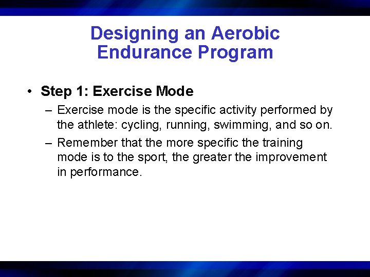 Designing an Aerobic Endurance Program • Step 1: Exercise Mode – Exercise mode is