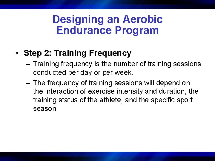 Designing an Aerobic Endurance Program • Step 2: Training Frequency – Training frequency is