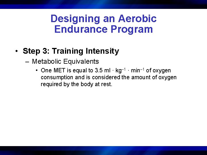 Designing an Aerobic Endurance Program • Step 3: Training Intensity – Metabolic Equivalents •