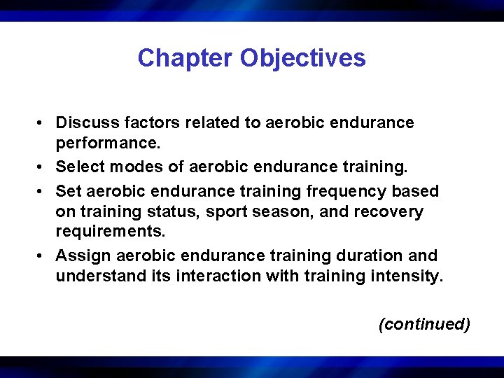 Chapter Objectives • Discuss factors related to aerobic endurance performance. • Select modes of