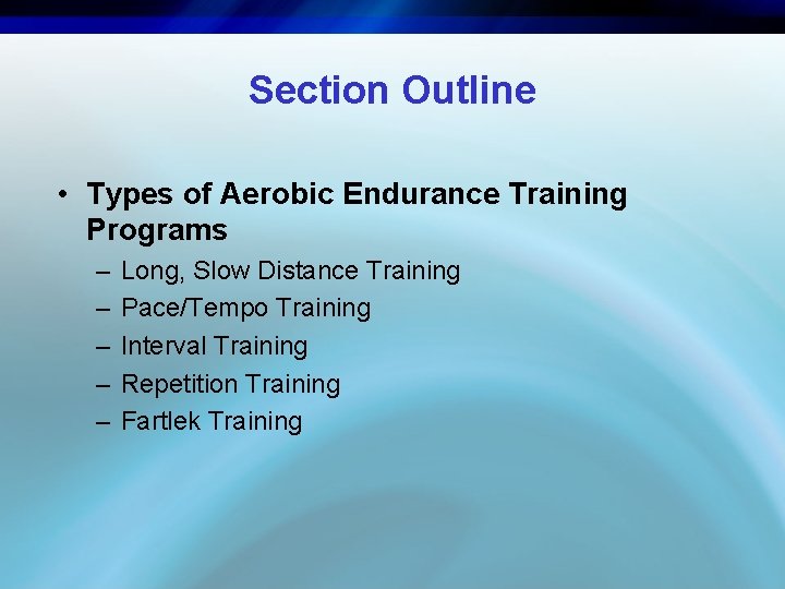 Section Outline • Types of Aerobic Endurance Training Programs – – – Long, Slow