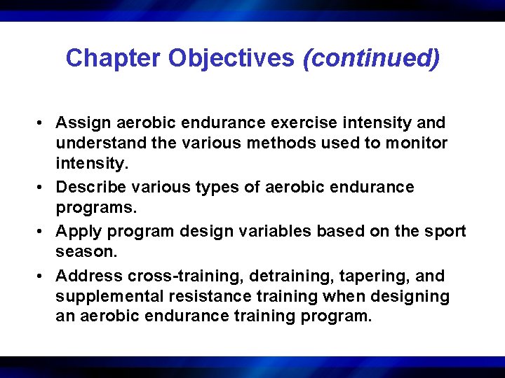 Chapter Objectives (continued) • Assign aerobic endurance exercise intensity and understand the various methods