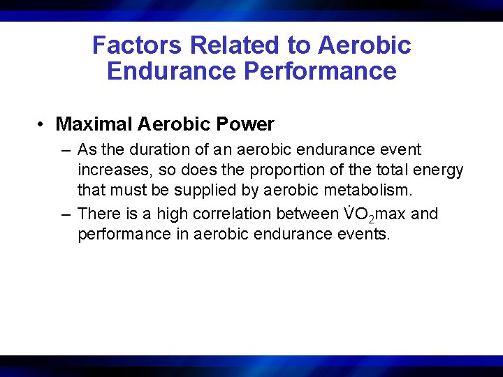 Factors Related to Aerobic Endurance Performance • Maximal Aerobic Power – As the duration