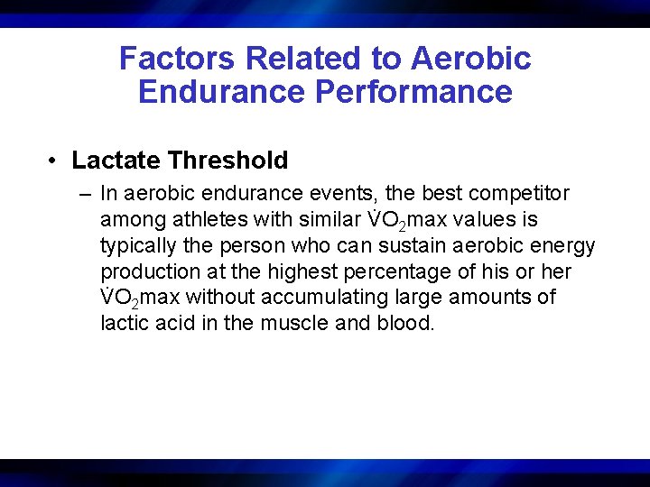 Factors Related to Aerobic Endurance Performance • Lactate Threshold – In aerobic endurance events,