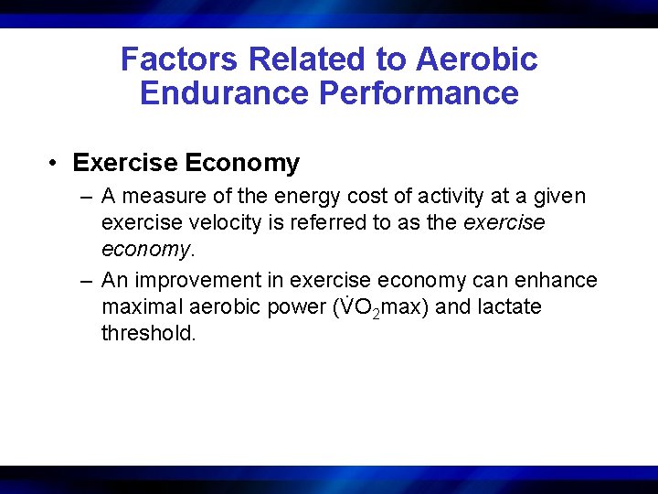 Factors Related to Aerobic Endurance Performance • Exercise Economy – A measure of the