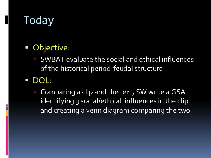 Today Objective: SWBAT evaluate the social and ethical influences of the historical period-feudal structure