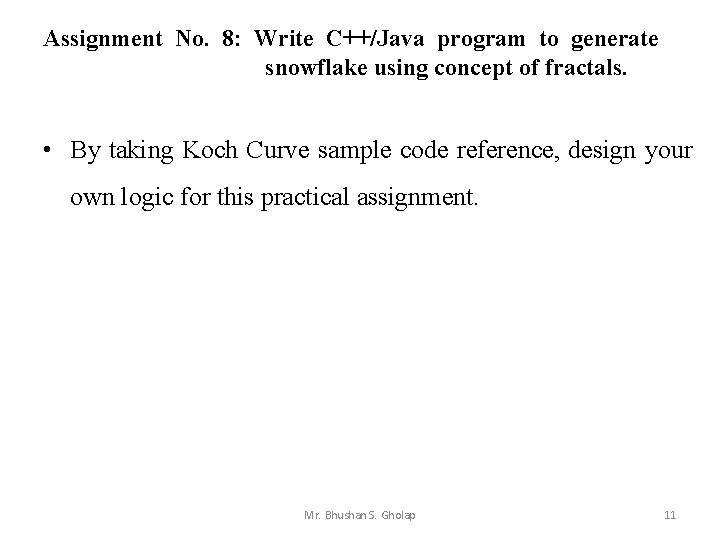 Assignment No. 8: Write C++/Java program to generate snowflake using concept of fractals. •