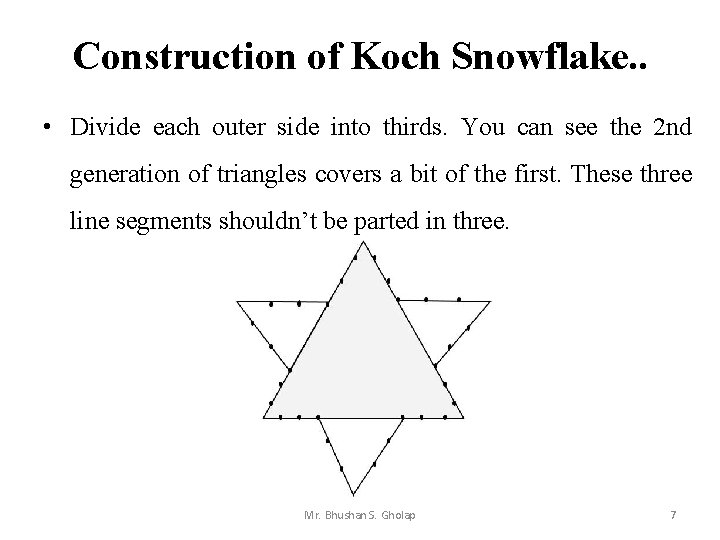 Construction of Koch Snowflake. . • Divide each outer side into thirds. You can