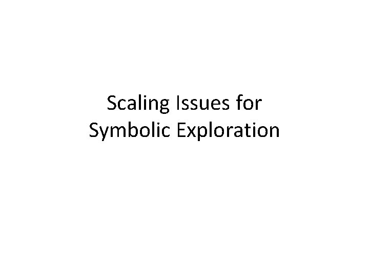 Scaling Issues for Symbolic Exploration 