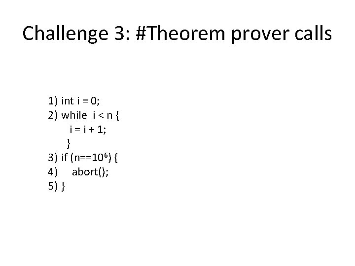 Challenge 3: #Theorem prover calls 1) int i = 0; 2) while i <