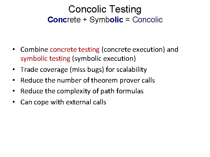 Concolic Testing Concrete + Symbolic = Concolic • Combine concrete testing (concrete execution) and