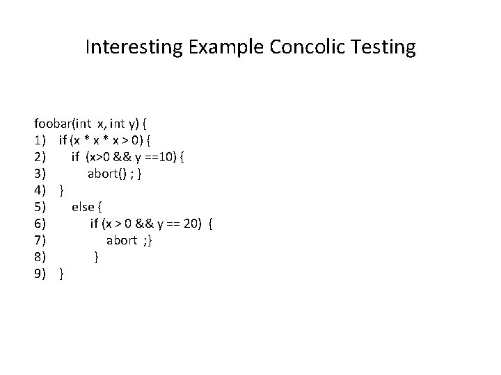 Interesting Example Concolic Testing foobar(int x, int y) { 1) if (x * x