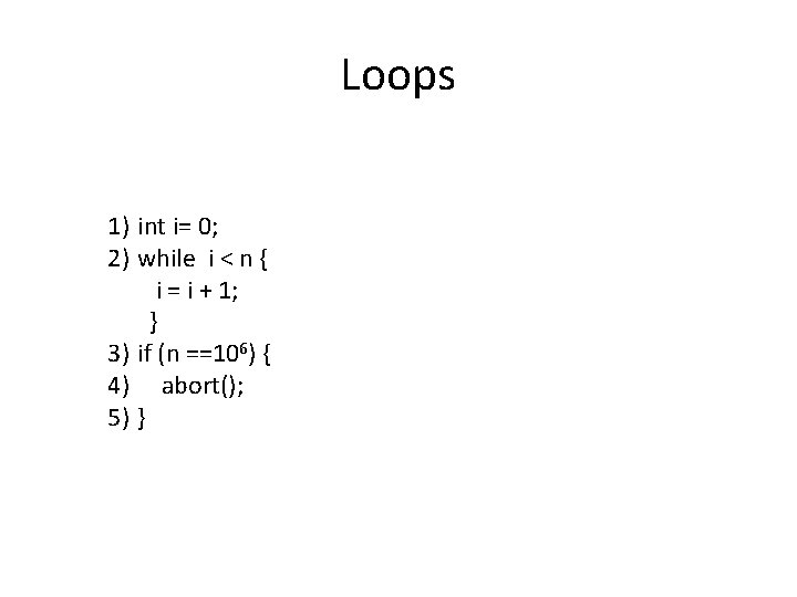 Loops 1) int i= 0; 2) while i < n { i = i