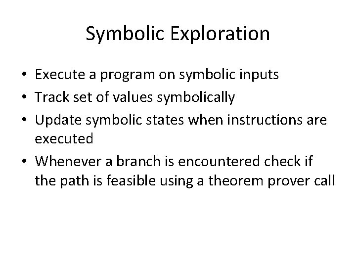 Symbolic Exploration • Execute a program on symbolic inputs • Track set of values