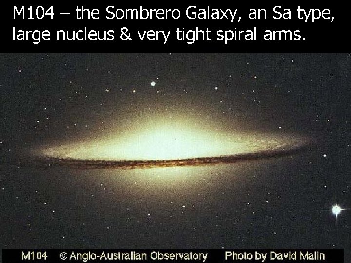 M 104 – the Sombrero Galaxy, an Sa type, large nucleus & very tight M 104 – the Sombrero Galaxy, an Sa type, large nucleus & very tight