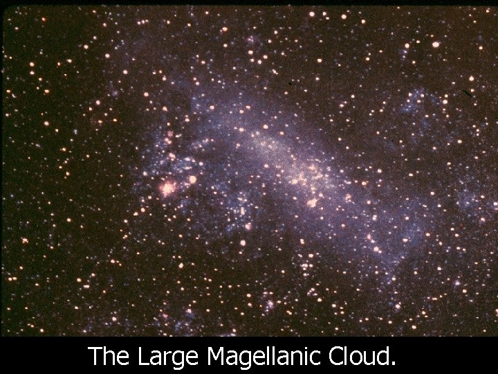 The Large Magellanic Cloud. The Large Magellanic Cloud.