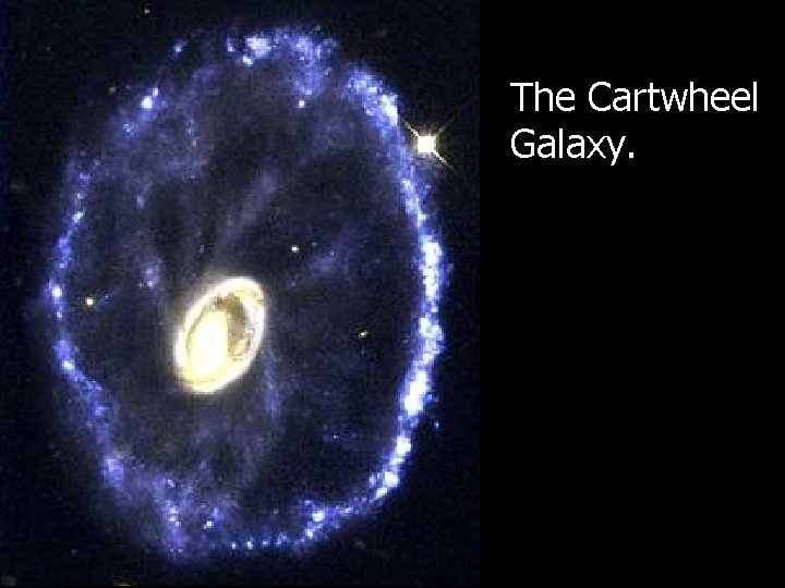 The Cartwheel Galaxy. The Cartwheel Galaxy.